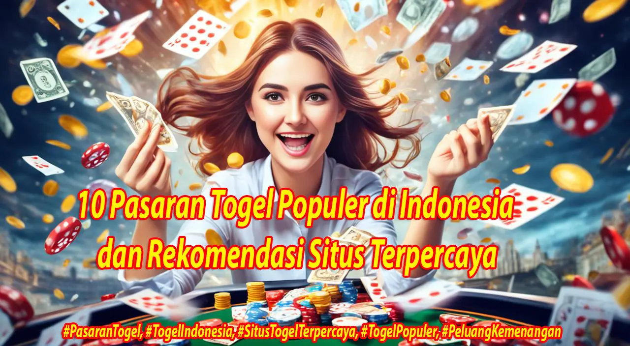 10 Pasaran Togel Populer di Indonesia dan Rekomendasi Situs Terpercaya